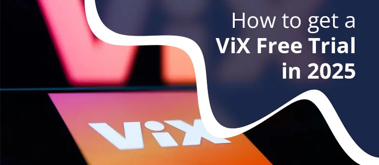How to Get a ViX Free Trial in 2025 (100% Working Methods)