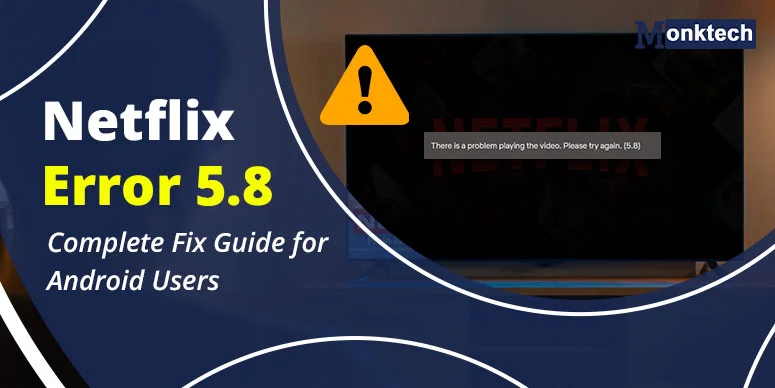 Netflix Error 5.8: Complete Fix Guide for Android Users